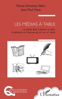 Les médias à table: La cuisine dans la presse, la radio, la télévision et l'Internet, du XIXème au XXIème siècle (Questions Alimentaires Et Gastronomiques) (French Edition) 2343098832 Book Cover