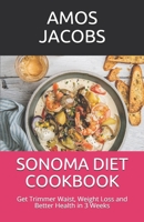 Sonoma Diet Cookbook: Get Trimmer Waist, Weight Loss and Better Health in 3 Weeks B08NF1NK3X Book Cover