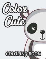 Color Cute Coloring Book: Childrens Coloring Sheets Of Cute Animals, Designs And Illustrations For Girls To Color B08JLXYJHQ Book Cover