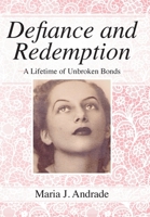 Defiance and Redemption: A Lifetime of Unbroken Bonds 1734290064 Book Cover