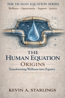 THE HUMAN EQUATION: ORIGINS: Transforming Wellness Into Equity B0GKY82W66 Book Cover