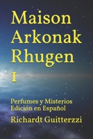 Maison Arkonak Rhugen: Perfumes y Misterios Edición en Español (Maison Arkonak Rhugen Español) 1074997867 Book Cover