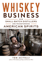 Whiskey Business: How Small-Batch Distillers Are Transforming American Spirits 1613734581 Book Cover