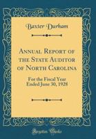 Annual Report of the State Auditor of North Carolina: For the Fiscal Year Ended June 30, 1928 (Classic Reprint) 1396544887 Book Cover