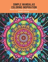 Simple Mandalas Coloring Inspiration: Renew Your Energy and Relaxation with Simple Coloring B0C5KNP1BB Book Cover