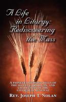 A Life in Liturgy: Rediscovering the Mass 0615181724 Book Cover