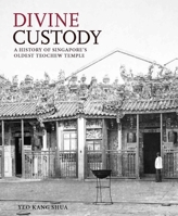 Divine Custody: A History of Singapore's Oldest Teochew Temple 9813251441 Book Cover