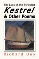 The Loss of the Schooner KESTREL: And Other Poems 1469160285 Book Cover