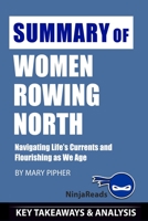 Summary of Women Rowing North: Navigating Life’s Currents and Flourishing As We Age by Mary Pipher: Key Takeaways & Analysis Included 1701876019 Book Cover