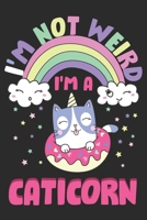 I'm Not Weird I Am Caticorn: Notebook Journal For Unicorn Cat Lovers 1679799673 Book Cover