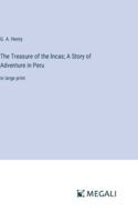 The Treasure of the Incas; A Story of Adventure in Peru: in large print 3387061986 Book Cover