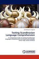 Testing Scandinavian Language Comprehension: A comparative study on testing Scandinavian language comprehension on Finnish and Icelandic senior high school students 3847345931 Book Cover