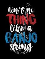 Ain't No Thing Like A Banjo String: 8.5"x11" Notebook with 100 Pages of Sheet Music 1723973165 Book Cover