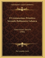 Il Cristianesimo Primitivo Secondo Baldassarre Labanca: Osservazioni Storiche 1168005086 Book Cover