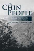 The Chin People: A Selective History and Anthropology of the Chin People 1493163078 Book Cover