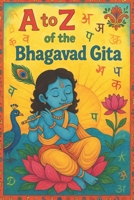 A to Z of the Bhagavad Gita: Bhagavad Gita B0FH4PLB37 Book Cover
