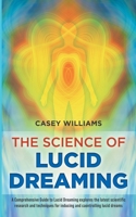 The Science of Lucid Dreaming: A Comprehensive Guide to Lucid Dreaming explores the latest scientific research and techniques for inducing and controlling lucid dreams 1961140039 Book Cover
