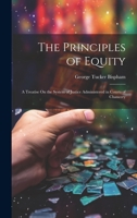 The Principles of Equity: A Treatise On the System of Justice Administered in Courts of Chancery 1020341211 Book Cover