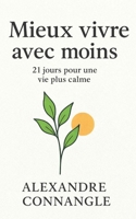 Mieux vivre avec moins: 21 jours pour une vie plus calme (French Edition) B0G7KVPHPJ Book Cover