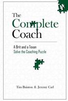 The Complete Coach: A Brit and a Texan Solve the Coaching Puzzle 1978041160 Book Cover