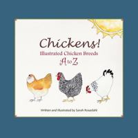 Chickens! Illustrated Chicken Breeds A to Z 0615810799 Book Cover