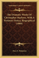 The dramatic works of Christopher Marlowe. Selected. With a prefatory notice, biographical 1012902927 Book Cover