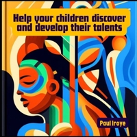 Help your children to discover and develop their talents.: A handbook to help parents towards discovering and nurturing the talents of their children. B0CM42MSLP Book Cover