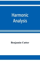 Harmonic analysis: a course in the analysis of the chords and of the non-harmonic tones to be found in music, classic and modern 9353921325 Book Cover