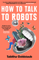 How To Talk To Robots: A Girls’ Guide To a Future Dominated by AI 0008405875 Book Cover