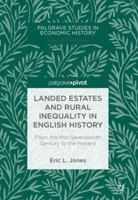 Landed Estates and Rural Inequality in English History: From the Mid-Seventeenth Century to the Present (Palgrave Studies in Economic History) 3319748688 Book Cover