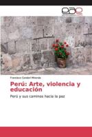 Perú: Arte, violencia y educación: Perú y sus caminos hacia la paz 6202173688 Book Cover