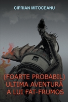 (Foarte probabil) Ultima aventură a lui Făt-Frumos B0B64Q2DH7 Book Cover