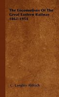 The Locomotives Of The Great Eastern Railway 1862-1954 1446500888 Book Cover