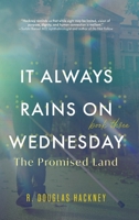 It Always Rains on Wednesday, Book Three: The Promised Land B0GR8L2NMR Book Cover