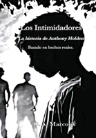 LOS INTIMIDADORES La historia de Anthony Holden (Spanish Edition) B0GNG6JFKG Book Cover
