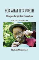 For What It's Worth: Thoughts of a Spiritual Curmudgeon 1589096649 Book Cover