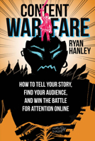 Content Warfare: How to find your audience, tell your story and win the battle for attention 0986369306 Book Cover