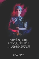 THE ADVENTURE OF A LIFETIME: A Magical Quest for Courage and Friendship B0C1JK6P1J Book Cover