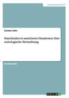 Entscheiden in unsicheren Situationen. Eine soziologische Betrachtung 3656520437 Book Cover