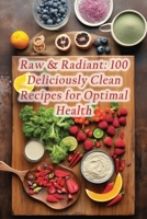 Raw & Radiant: 100 Deliciously Clean Recipes for Optimal Health B0CHG8T34C Book Cover