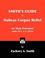 Smith's Guide to Habeas Corpus Relief for State Prisoners Under 28 U. S. C. 2254 0984271686 Book Cover