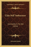 L'Ajo Nell' Imbarazzo, Commedia in Tre Atti: Le Pr�cepteur Dans l'Embarras, Com�die En Trois Actes (Classic Reprint) 1166728595 Book Cover