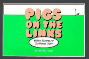 Pigs on the Links: Hidden Hazards for the Woman Golfer 0936485094 Book Cover