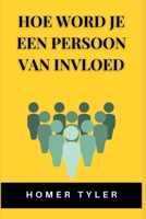 Hoe Word Je Een Persoon Van Invloed B09SNZQ71M Book Cover