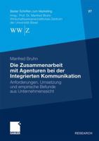 Die Zusammenarbeit Mit Agenturen Bei Der Integrierten Kommunikation: Anforderungen, Umsetzung Und Empirische Befunde Aus Unternehmenssicht 3834924229 Book Cover