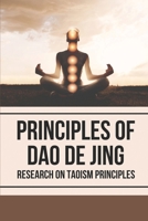 Principles Of Dao De Jing: Research On Taoism Principles: Tao Meaning B096VM9279 Book Cover