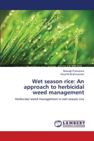 Wet season rice: An approach to herbicidal weed management: Herbicidal weed management in wet season rice 365954275X Book Cover