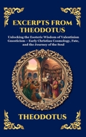 Excerpts from Theodotus: Unlocking the Esoteric Wisdom of Valentinian Gnosticism - Early Christian Cosmology, Fate, and the Journey of the Soul (Library of Alexandria - Esoteric) 1807528855 Book Cover