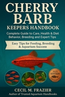CHERRY BARB KEEPERS HANDBOOK: Complete Guide to Care, health, diet, behavior, Breeding and expert tips B0FT1Y5M9V Book Cover