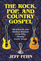 The Rock, Pop, and Country Gospel: Backstories and Biblical Wisdom from Fifty (Mostly) Iconic Songs B0GG8H92LH Book Cover